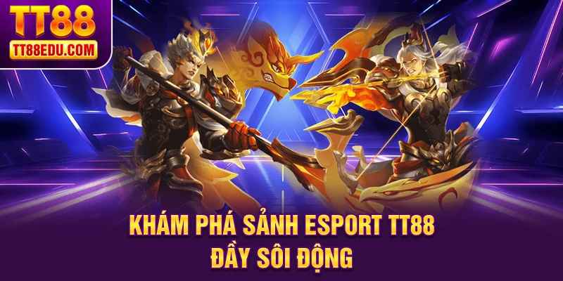 Khám phá sảnh Esport TT88 đầy sôi động