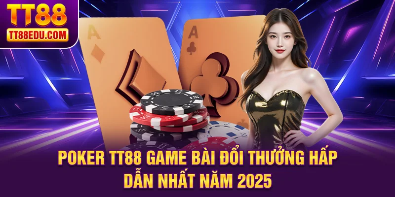 Poker TT88 game bài đổi thưởng hấp dẫn