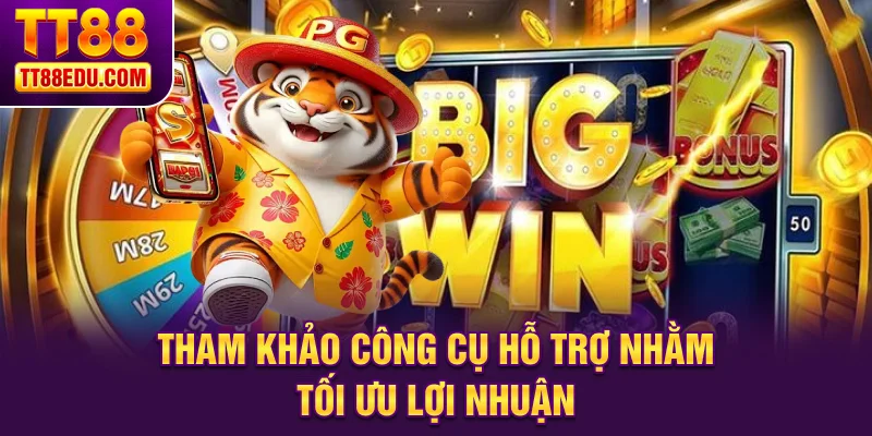 Tham khảo công cụ hỗ trợ nhằm tối ưu lợi nhuận 