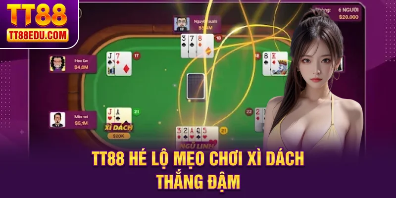 TT88 hé lộ mẹo chơi xì dách thắng đậm