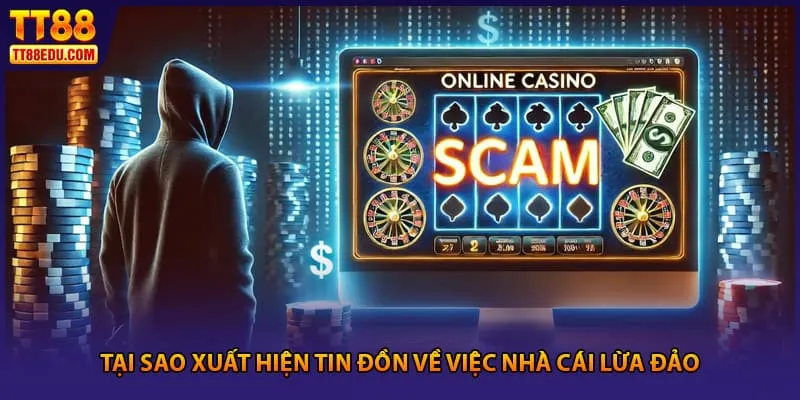 Tại sao xuất hiện tin đồn về việc nhà cái lừa đảo